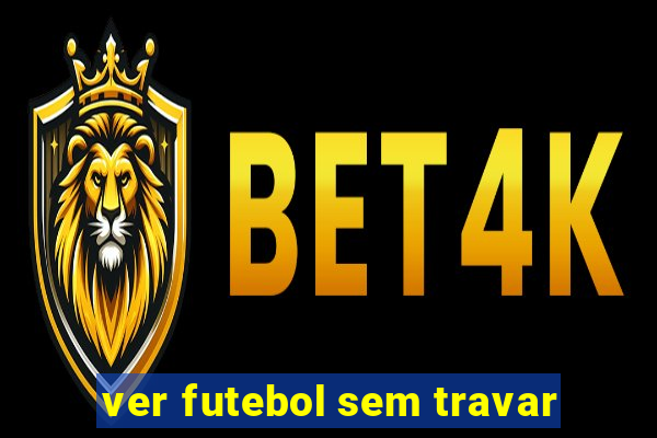 ver futebol sem travar